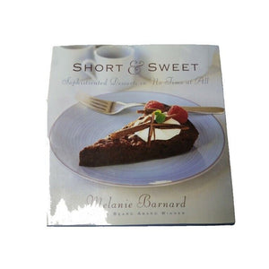 Short and Sweet : Sophisticated Desserts in Thirty Minutes or Less by Melanie B…