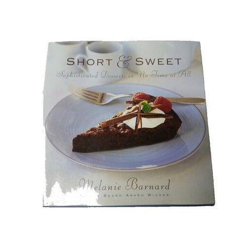 Short and Sweet : Sophisticated Desserts in Thirty Minutes or Less by Melanie B…