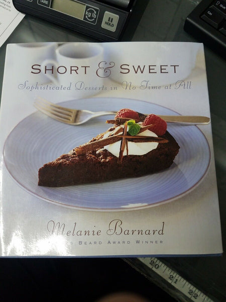 Short and Sweet : Sophisticated Desserts in Thirty Minutes or Less by Melanie B…