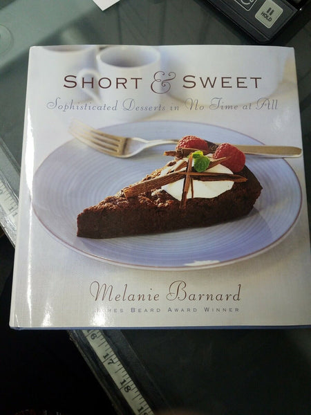Short and Sweet : Sophisticated Desserts in Thirty Minutes or Less by Melanie B…
